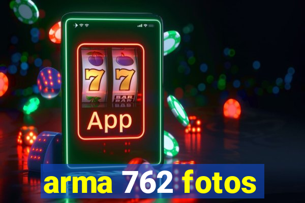 arma 762 fotos